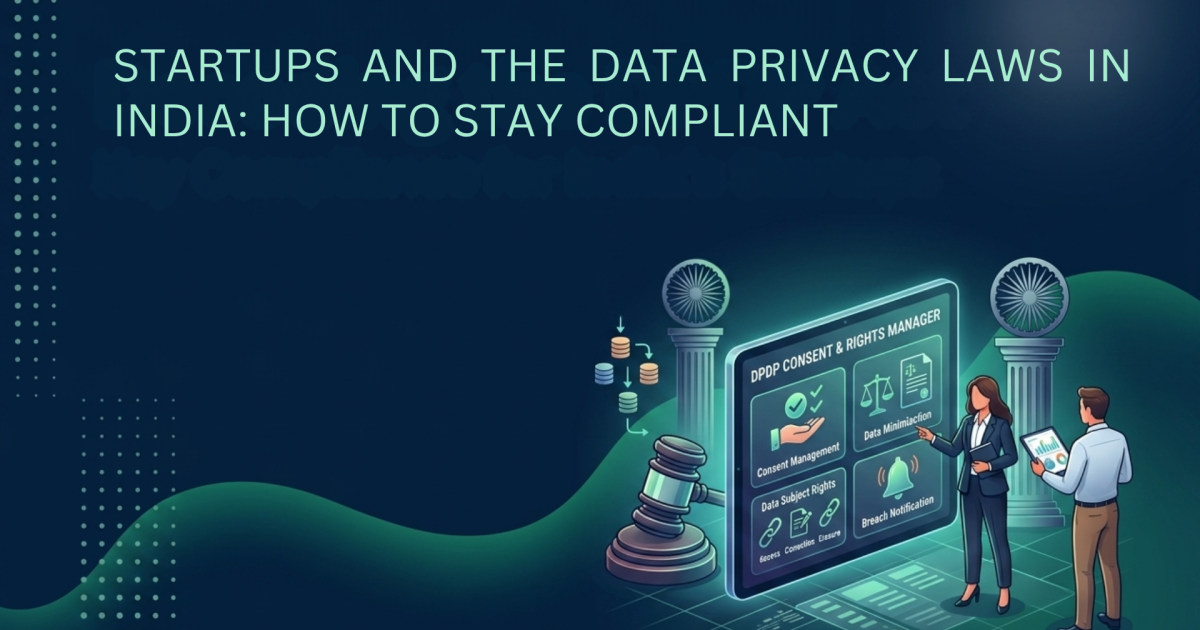 STARTUPS AND THE DATA PRIVACY LAWS IN INDIA HOW TO STAY COMPLIANT FROM DAY 1 (1)